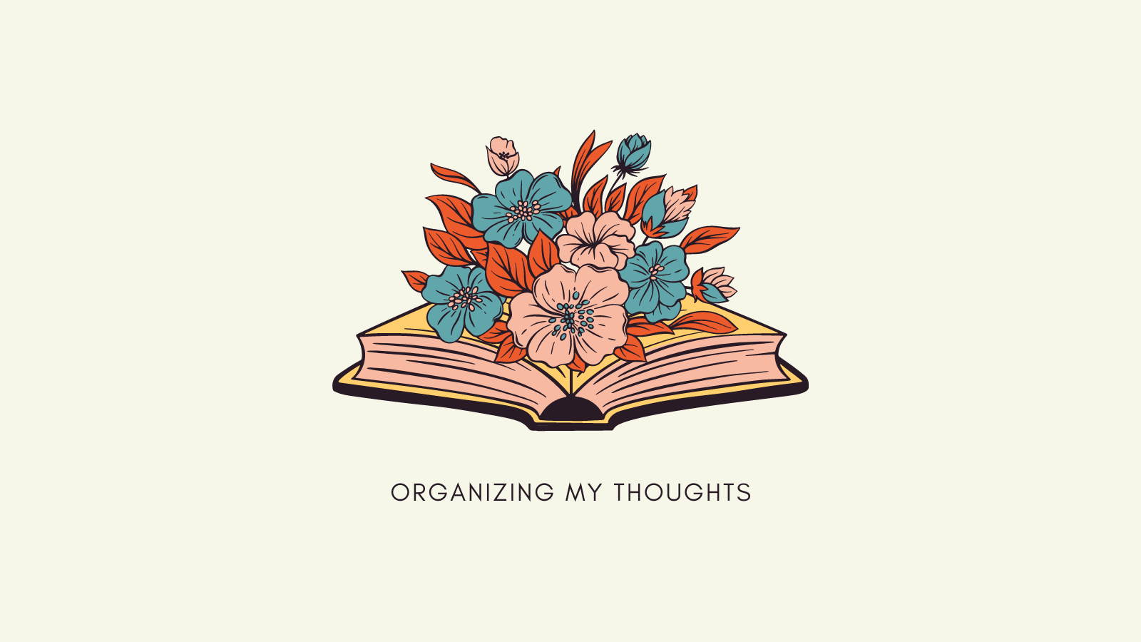 A graphic of an open book with flower growing out of it. Under that are the words: "Organizing My Thoughts"